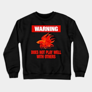 BETTA DOES NOT PLAY WELL WITH OTHERS Crewneck Sweatshirt